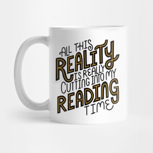 All This Reality Is Really Cutting Into My Reading Time Mug